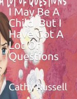 I May Be A Child, But I Have Got A Lot Of Questions