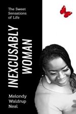 Inexcusably Woman: The Sweet Sensations Of Life