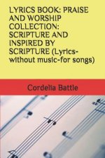 Lyrics Book: PRAISE AND WORSHIP COLLECTION: SCRIPTURE AND INSPIRED BY SCRIPTURE (Lyrics-without music-for songs)