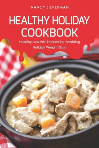 Healthy Holiday Cookbook: Healthy Low-Fat Recipes for Avoiding Holiday Weight Gain