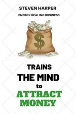 Energy Healing Business: Trains the Mind to Attract Money
