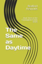 The Same as Daytime: Book Three of the Cunningham Family Series