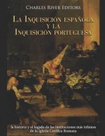 La Inquisición espa?ola y la Inquisición portuguesa: la historia y el legado de las instituciones más infames de la Iglesia Católica Romana
