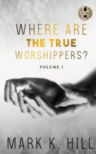 WHERE ARE THE TRUE WORSHIPPERS