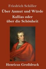 UEber Anmut und Wurde / Kallias oder uber die Schoenheit (Grossdruck)