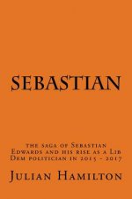 Sebastian: The saga of Sebastian Edwards and his rise as a Lib Dem politician in 2015-2017