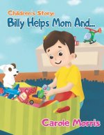 Children's Story: BILLY HELPS MOM AND...: Daily Activities, Good Habits, Good Behavior, Hygiene, Self-Esteem, Self-Reliance, Pet's Care,