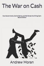 The War on Cash: How Governments, Central Banks, and Wall Street Are Killing Cash