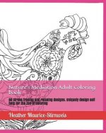 Nature's Mediation Adult Coloring book: 50 Stress freeing and relaxing designs. Uniquely design self help for the Zen of coloring