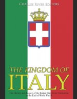 The Kingdom of Italy: The History and Legacy of the Italian State from Unification to the End of World War II