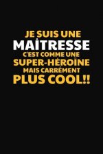 Je Suis Une Maîtresse C'est Comme Une Super-héro?ne Mais Carrément Plus Cool!: Cadeau Maîtresse D'école