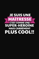 Je Suis Une Maîtresse C'est Comme Une Super-héro?ne Mais Carrément Plus Cool!: Cadeau Institutrice Maternelle