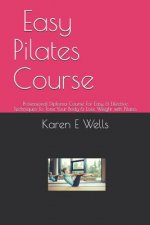 Easy Pilates Course: Professional Diploma Course For Easy & Effective Techniques To Tone Your Body & Lose Weight with Pilates