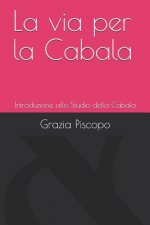 La via per la Cabala: Introduzione allo studio della Cabala
