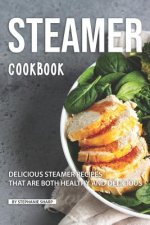 Steamer Cookbook: Delicious Steamer Recipes that are Both Healthy and Delicious