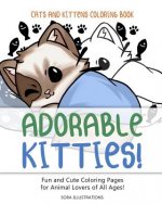 Cats and Kittens Coloring Book: Adorable Kitties! Fun and Cute Coloring Pages for Animal Lovers of All Ages!