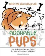 Puppies and Dogs Coloring Book: Adorable Pups! Fun and Cute Coloring Pages for Animal Lovers of All Ages!