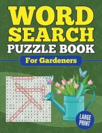 Word Search Puzzle Book For Gardeners: Large Print Word Find Puzzles for Adults