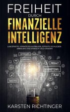 Freiheit durch finanzielle Intelligenz: Langfristig Vermögen aufbauen, effektiv Schulden abbauen und einfach Geld sparen.