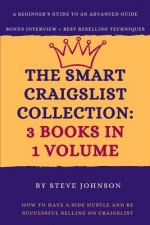 The Smart Craigslist Collection: 3 Books in 1 Volume: How to Have a Side Hustle and Be Successful Selling on Craigslist
