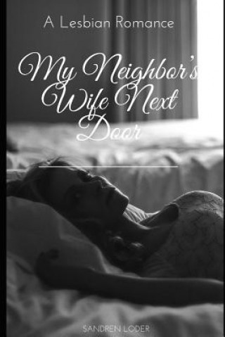 My Neighbor's Wife Next Door: A Lesbian Romance