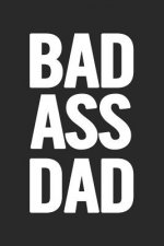 Bad Ass Dad: Awesome and original gag gift for men, dad. Perfect for Father's Day, Birthday, Retirement...