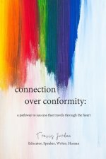 Connection Over Conformity: A Pathway to Success That Travels Through the Heart
