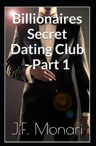 Billionaires Secret Dating Club - Part 1 (J F Monari)(Brožovaná)