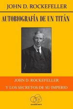 Autobiografía de un titán: John D. Rockefeller y los secretos de su imperio