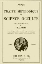 Traite Methodique de Science Occulte - Tome Second: Enseignement Esotérique et Metaphysique