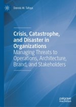 Crisis, Catastrophe, and Disaster in Organizations