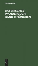 Bayerisches Wanderbuch, Band 1: Munchen