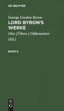 George Gordon Byron: Lord Byron?s Werke. Band 6