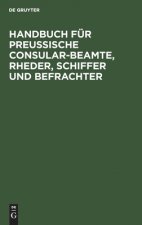 Handbuch Fur Preussische Consular-Beamte, Rheder, Schiffer Und Befrachter