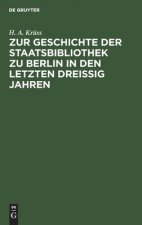 Zur Geschichte Der Staatsbibliothek Zu Berlin in Den Letzten Dreissig Jahren