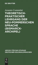 Theoretisch-Praktischer Lehrgang Der Neu-Pommerschen Sprache (Bismarck-Archipel)