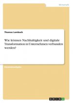 Wie können Nachhaltigkeit und digitale Transformation in Unternehmen verbunden werden?