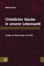 Christlicher Glaube in unserer Lebenswelt