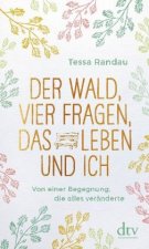 Der Wald, vier Fragen, das Leben und ich Von einer Begegnung, die alles veränderte