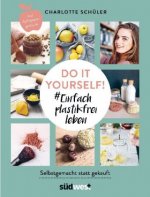 Do it yourself! #Einfach plastikfrei leben: Selbstgemacht statt gekauft