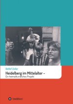 Heidelberg im Mittelalter: Ein heimatkundliches Projekt