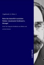 Reise des kaiserlich-russischen Flotten- Lieutenants Ferdinand v. Wrangel