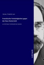 Französische Feindseligkeiten gegen das Haus Oesterreich
