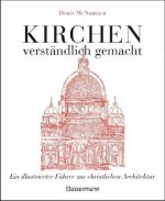 Kirchen - verständlich gemacht. Eine illustrierte und verständliche Baustilkunde zur christlichen Architektur: Kathedralen, Kapellen, Klöstern, Abteie
