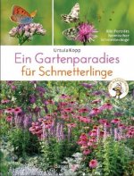 Ein Gartenparadies für Schmetterlinge. Die schönsten Blumen, Stauden, Kräuter und Sträucher für Falter und ihre Raupen. Artenschutz und Artenvielfalt