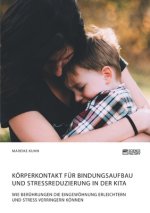 Koerperkontakt fur Bindungsaufbau und Stressreduzierung in der Kita. Wie Beruhrungen die Eingewoehnung erleichtern und Stress verringern koennen