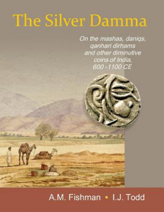 The Silver Damma: On the mashas, daniqs, qanhari dirhams and other diminutive coins of India, 600-1100 CE