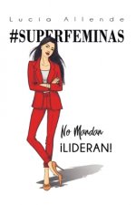 #SUPERFEMINAS NO MANDAN ­LIDERAN!