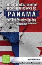 Cuatro cuentos recientes sobre la RELACION de PANAMA con los Estados Unidos