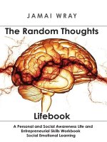 The Random Thoughts Lifebook: Teaching life lessons to build character, morale and entrepreneurship.